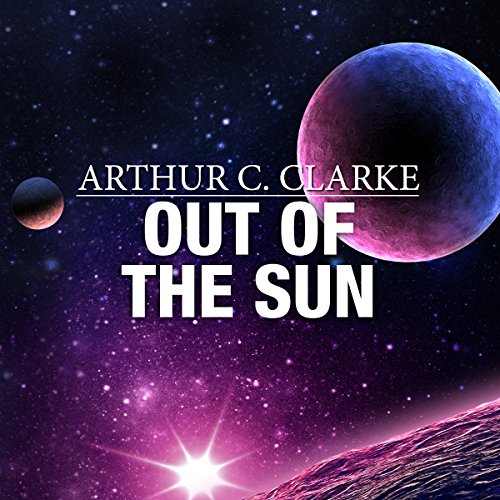 Out of the Sun by Arthur C. Clarke