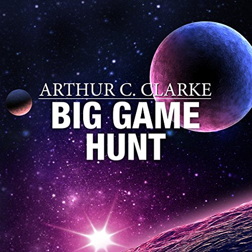 Big Game Hunt by Arthur C. Clarke