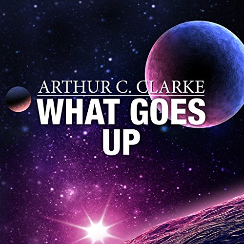 What Goes Up by Arthur C. Clarke