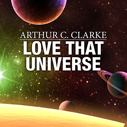 Love That Universe by Arthur C. Clarke
