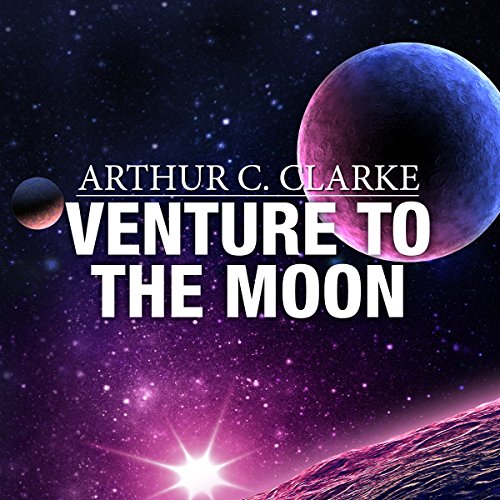 Venture to the Moon by Arthur C. Clarke