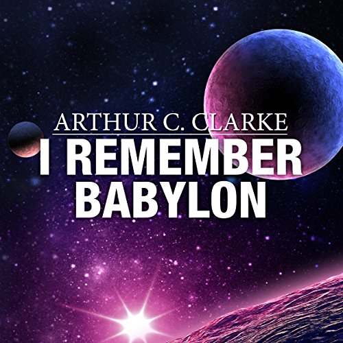 I Remember Babylon by Arthur C. Clarke
