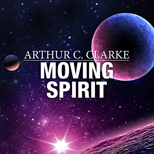 Moving Spirit by Arthur C. Clarke