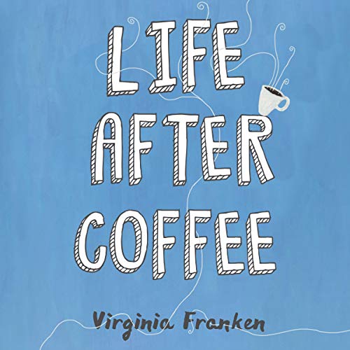 Life After Coffee by Virginia Franken