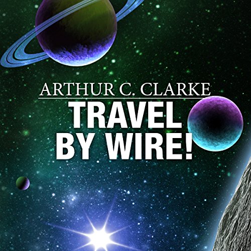 Travel by Wire! by Arthur C. Clarke