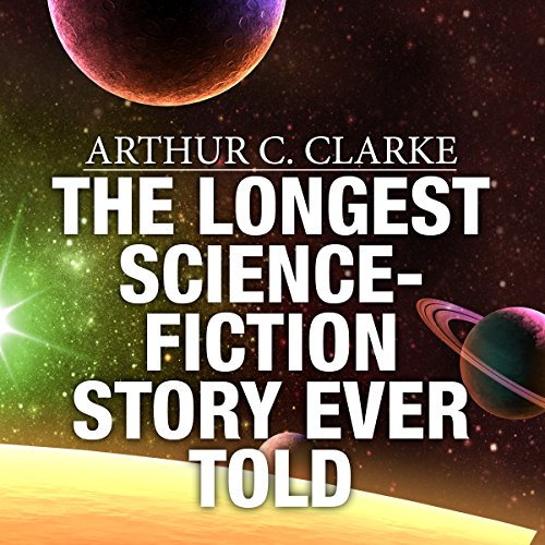 The Longest Science-Fiction Story Ever Told by Arthur C. Clarke