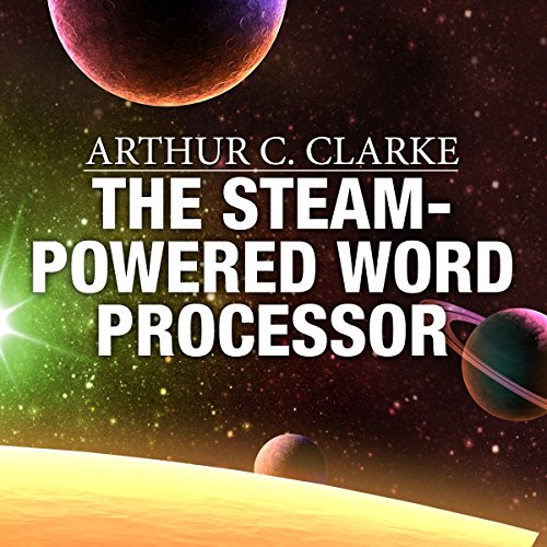 The Steam-Powered Word Processor by Arthur C. Clarke