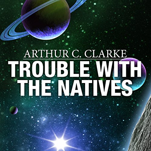 Trouble with the Natives by Arthur C. Clarke