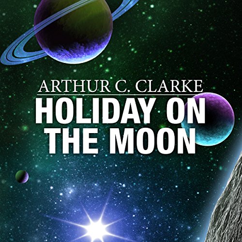 Holiday on the Moon by Arthur C. Clarke