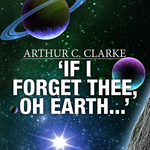 'If I Forget Thee, Oh Earth...' by Arthur C. Clarke