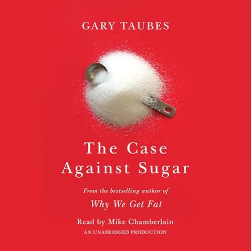 The Case Against Sugar by Gary Taubes