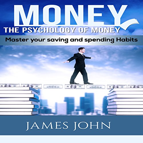 Money: The Psychology of Money by James John