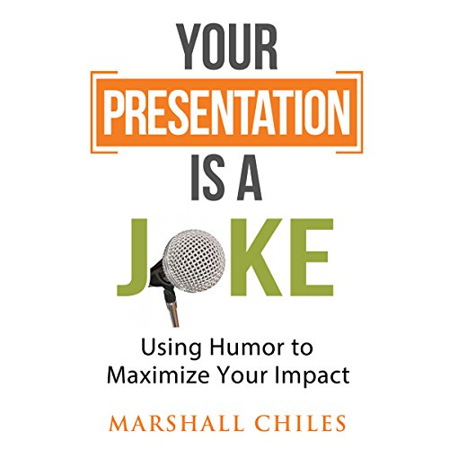 Your Presentation Is a Joke by Marshall Chiles