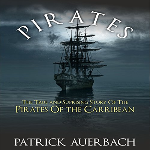 Pirates: The True and Surprising Story of the Pirates of the Caribbean