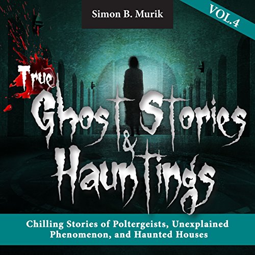 True Ghost Stories and Hauntings, Volume 4