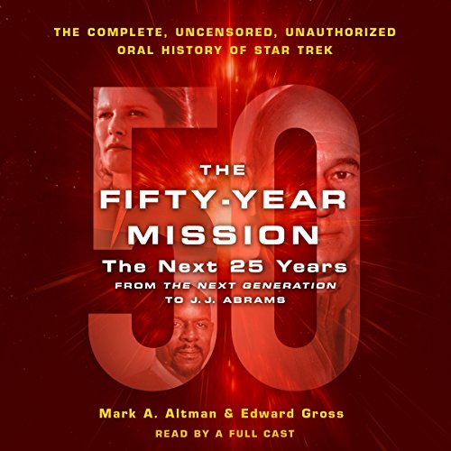 The Fifty-Year Mission: The Next 25 Years: From the Next Generation to J. J. Abrams