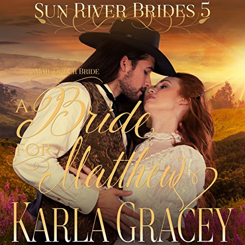 Mail Order Bride - A Bride for Matthew by Karla Gracey
