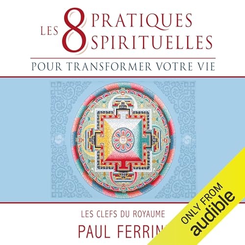 Les huit pratiques spirituelles pour transformer votre vie