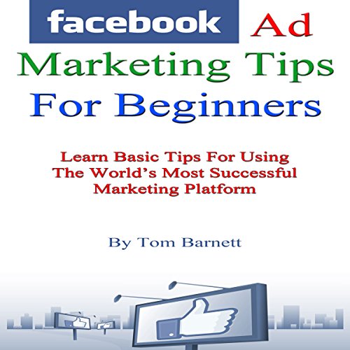 Facebook Ad Marketing Tips for Beginners by Thomas Barnett