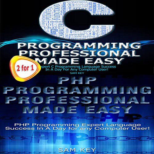C Programming Professional Made Easy & PHP Programming Professional Made Easy by Sam Key