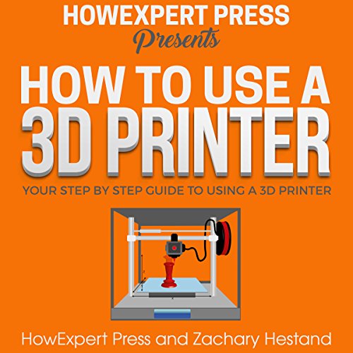 How to Use a 3D Printer by HowExpert Press