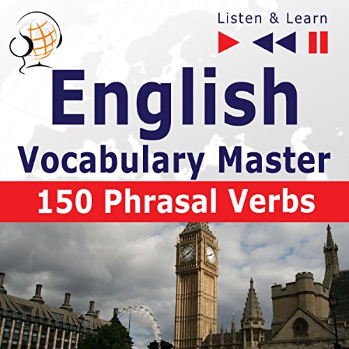 English Vocabulary Master - 150 Phrasal Verbs. For Intermediate / Advanced Learners