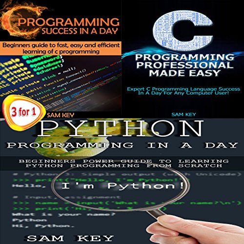 Python Programming in a Day - C Programming Success in a Day - C Programming Professional Made Easy by Sam Key