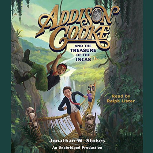 Addison Cooke and the Treasure of the Incas by Jonathan W. Stokes