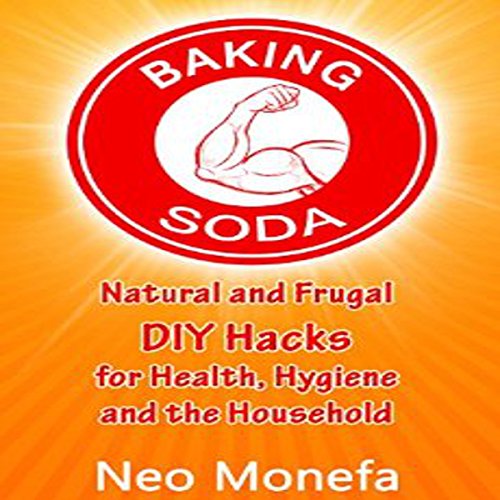 Baking Soda: Natural and Frugal DIY Hacks for Health, Hygiene, and the Household