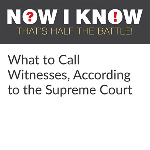 What to Call Witnesses, According to the Supreme Court