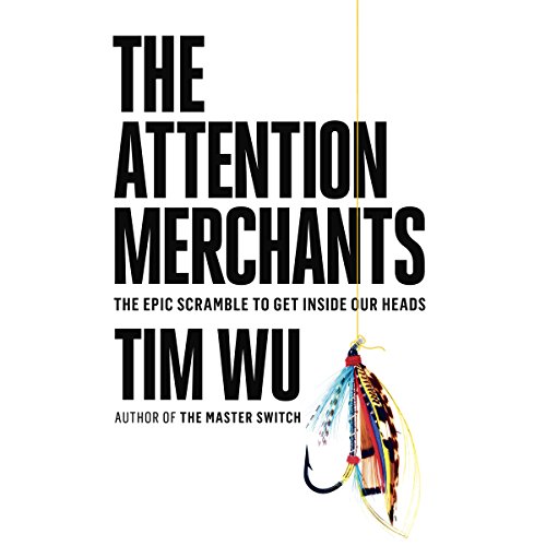 The Attention Merchants by Tim Wu