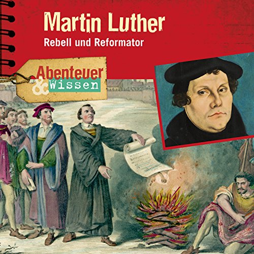 Martin Luther - Rebell und Reformator