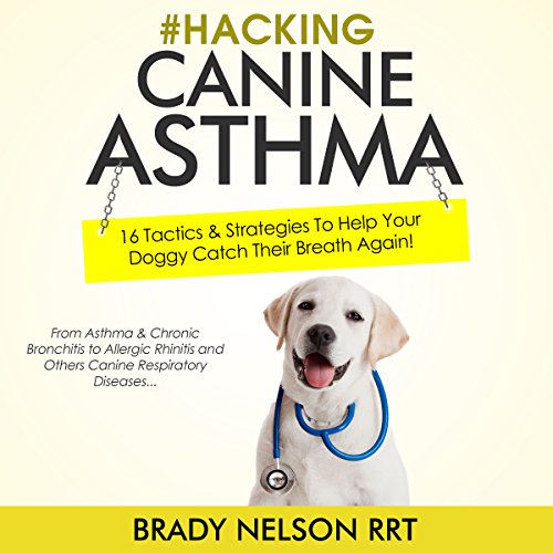 Hacking Canine Asthma by Brady Nelson RRT