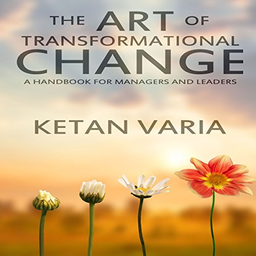 The Art of Transformational Change by Ketan Varia