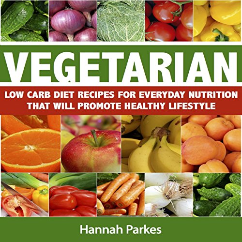 Vegetarian Low Carb Diet Recipes for Everyday Nutrition That Will Promote Healthy Lifestyle