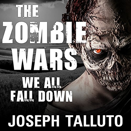 The Zombie Wars: We All Fall Down by Joseph Talluto