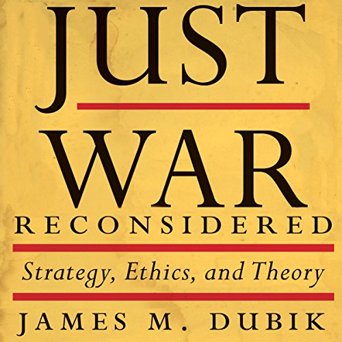 Just War Reconsidered by James M. Dubik