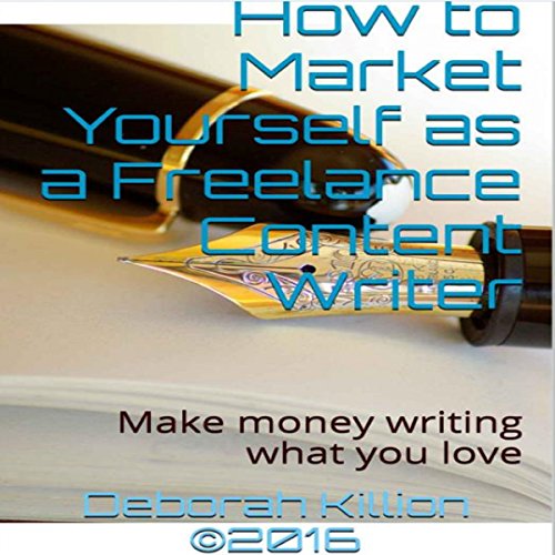 How to Market Yourself as a Freelance Content Writer by Deborah Killion