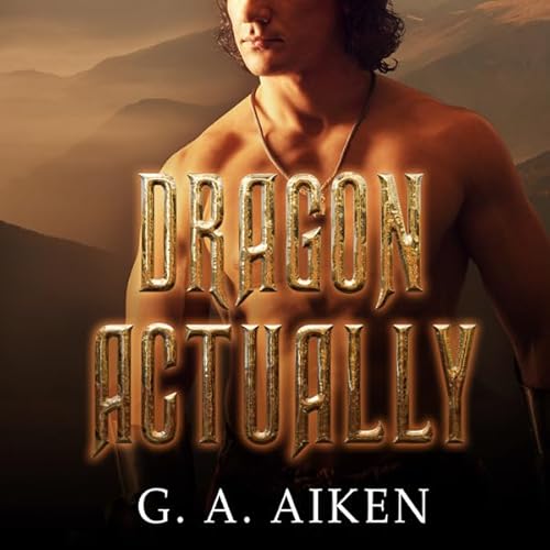 Dragon Actually by G. A. Aiken