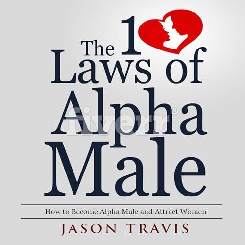 The 10 Laws of Alpha Male by Jason Travis