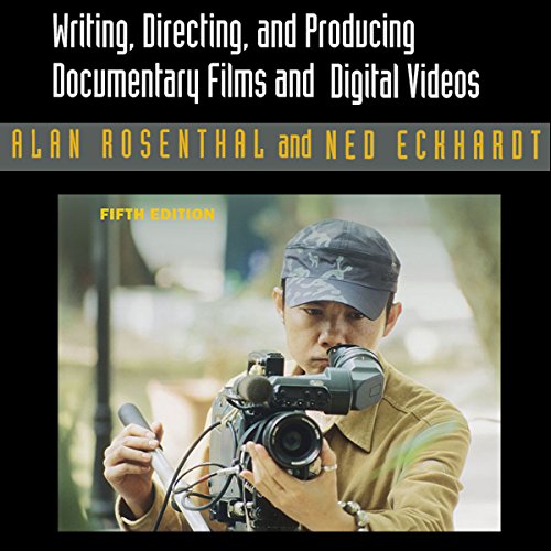Writing, Directing, and Producing Documentary Films and Digital Videos