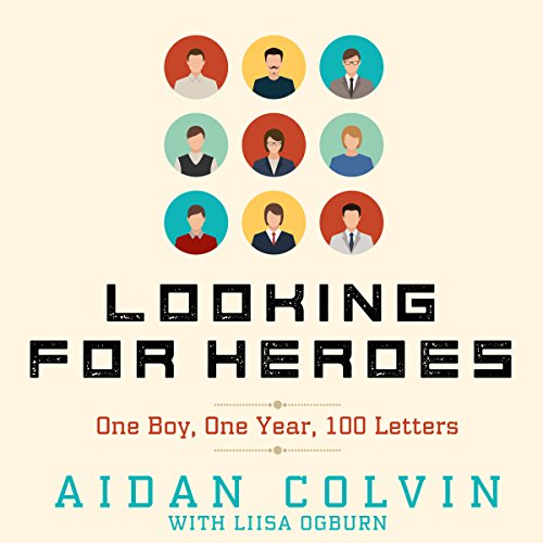 Looking for Heroes: One Boy, One Year, 100 Letters by Aidan A. Colvin