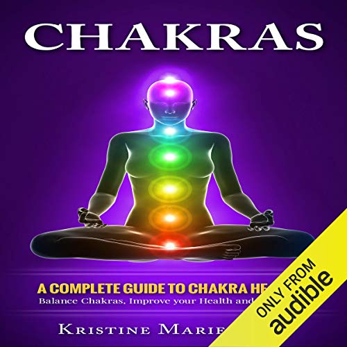 Chakras: A Complete Guide to Chakra Healing