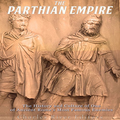 The Parthian Empire by Charles River Editors
