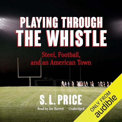 Playing Through the Whistle by S. L. Price