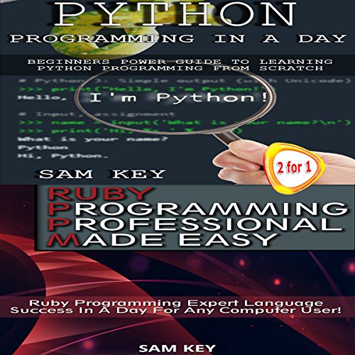 Python Programming in a Day & Ruby Programming Professional Made Easy by Sam Key
