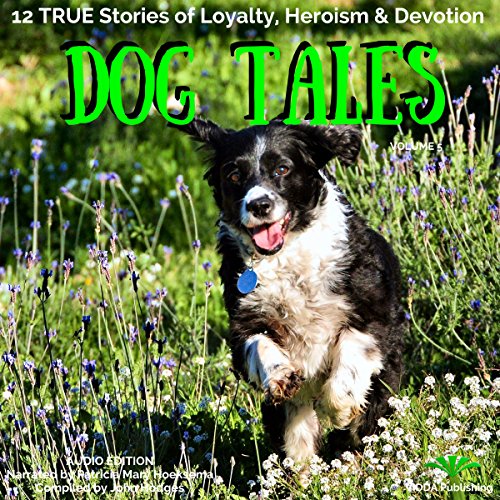 Dog Tales: 12 True Dog Stories of Loyalty, Heroism and Devotion