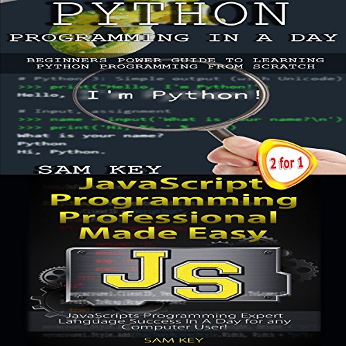 Python Programming in a Day & JavaScript Professional Programming Made Easy by Sam Key