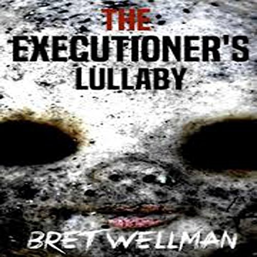 The Executioner's Lullaby by Bret Wellman