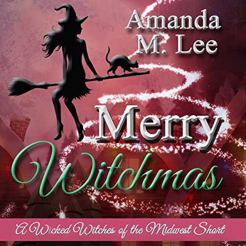 Merry Witchmas: A Wicked Witches of the Midwest Short by Amanda M. Lee
